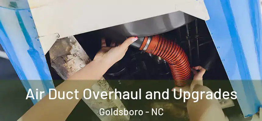 Air Duct Overhaul and Upgrades Goldsboro - NC