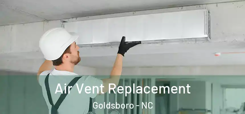 Air Vent Replacement Goldsboro - NC