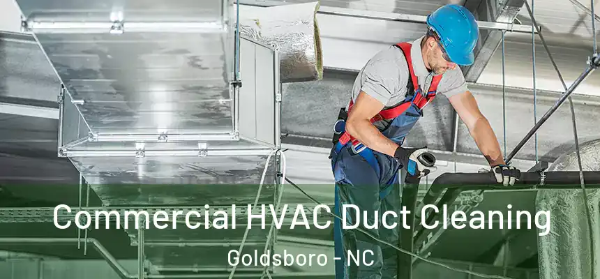 Commercial HVAC Duct Cleaning Goldsboro - NC