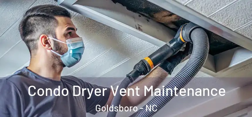 Condo Dryer Vent Maintenance Goldsboro - NC