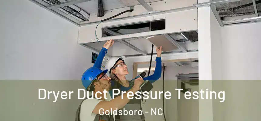 Dryer Duct Pressure Testing Goldsboro - NC