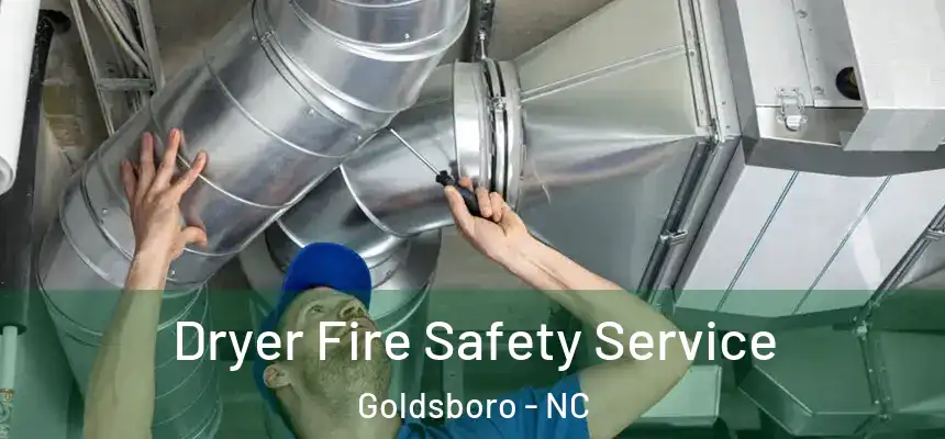 Dryer Fire Safety Service Goldsboro - NC