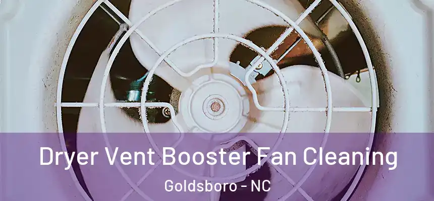 Dryer Vent Booster Fan Cleaning Goldsboro - NC