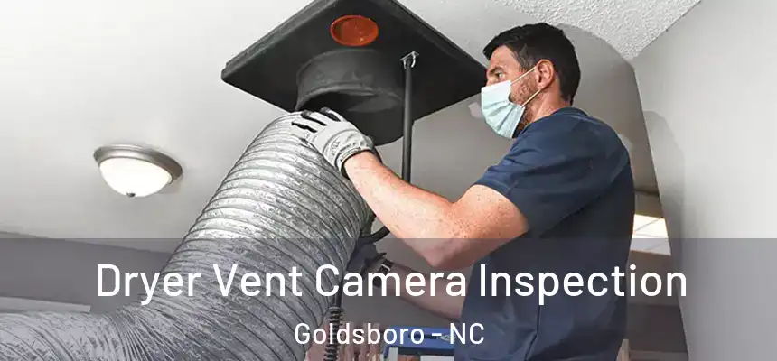  Dryer Vent Camera Inspection Goldsboro - NC