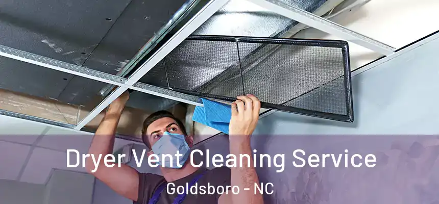  Dryer Vent Cleaning Service Goldsboro - NC