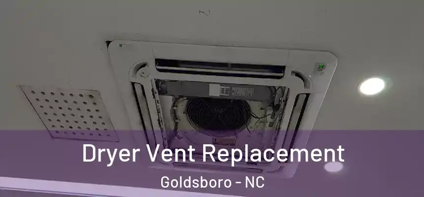 Dryer Vent Replacement Goldsboro - NC