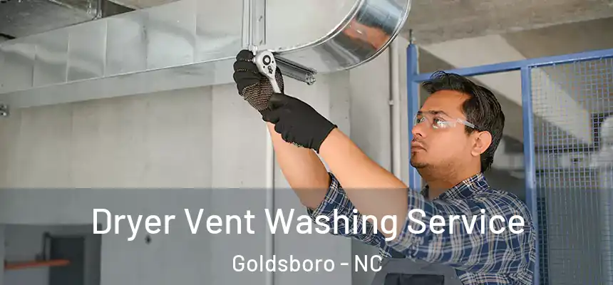 Dryer Vent Washing Service Goldsboro - NC