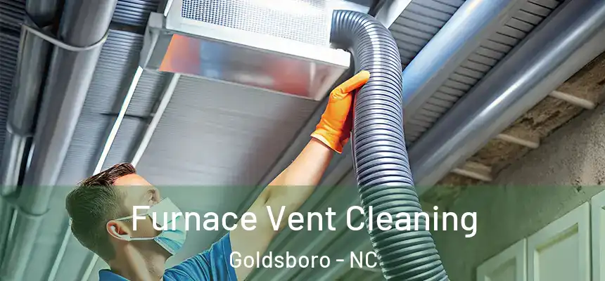  Furnace Vent Cleaning Goldsboro - NC
