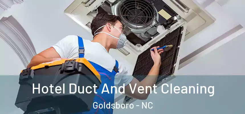  Hotel Duct And Vent Cleaning Goldsboro - NC