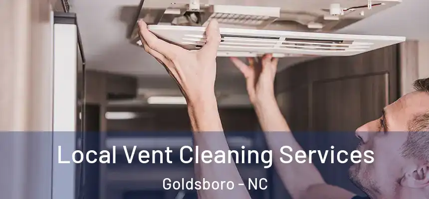 Local Vent Cleaning Services Goldsboro - NC