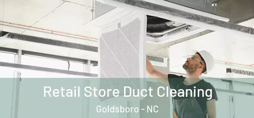 Retail Store Duct Cleaning Goldsboro - NC