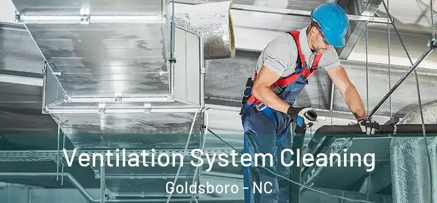  Ventilation System Cleaning Goldsboro - NC