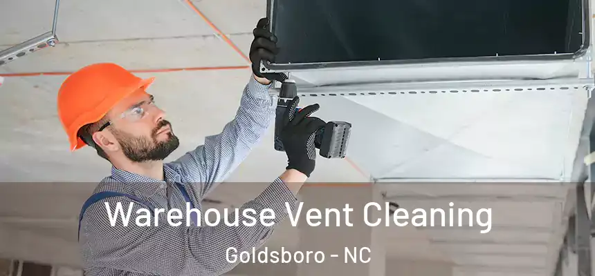 Warehouse Vent Cleaning Goldsboro - NC